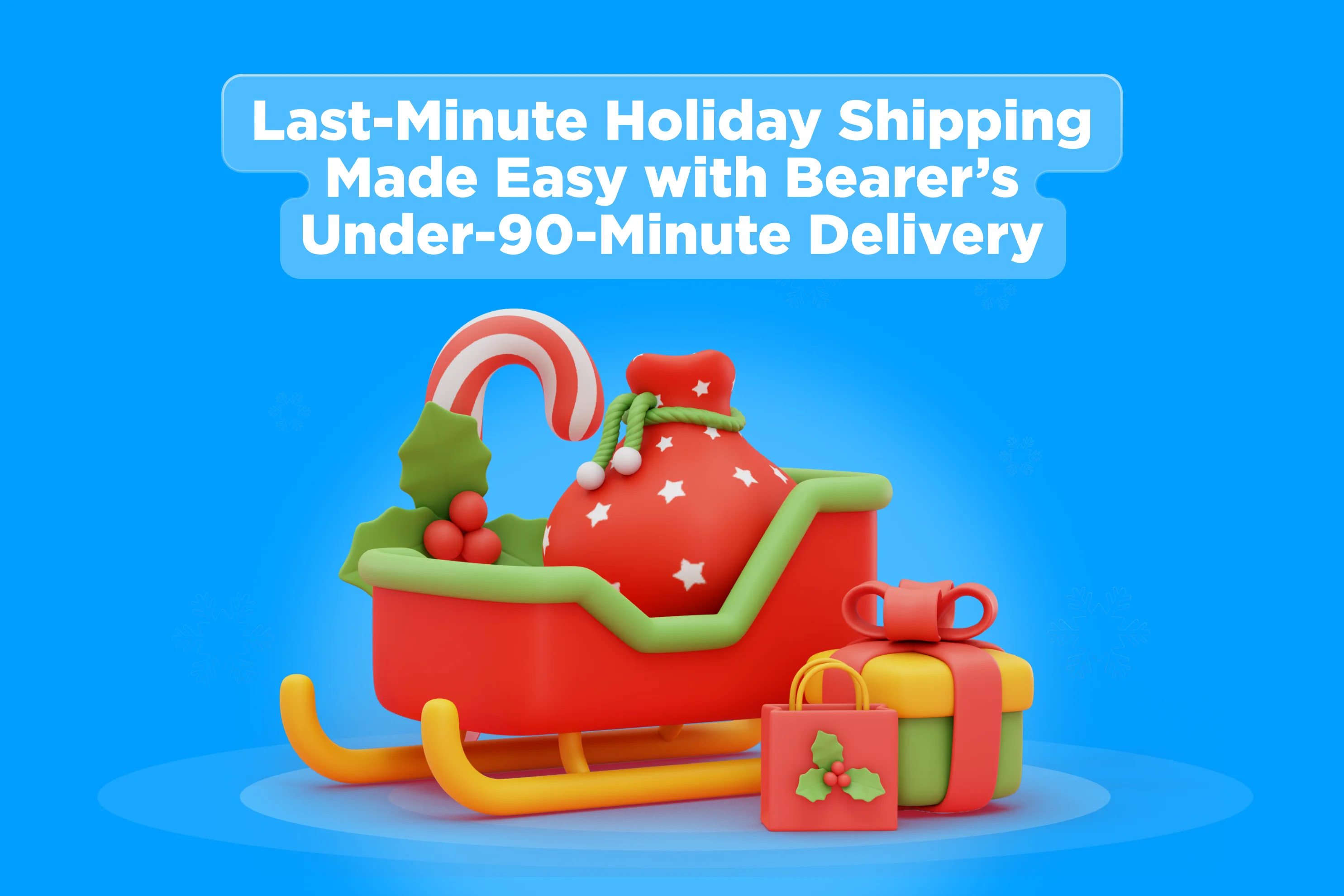 Last-Minute Holiday Shipping Made Easy with Bearer’s Under-90-Minute Delivery